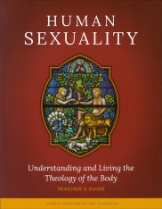 Human Sexuality: Understanding and Living the Theology of the Body - Teacher's Guide